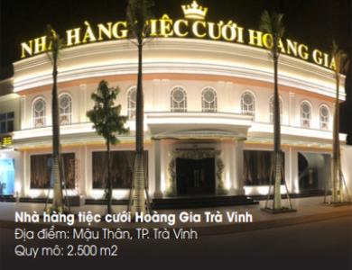 NHÀ HÀNG TIỆC CƯỚI HOÀNG GIA - TRÀ VINH 